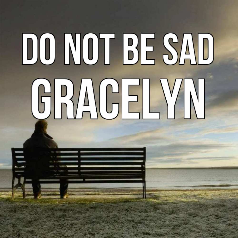Greetings card с именем, Gracelyn Do not be sad озеро Greetings with text for free download 
