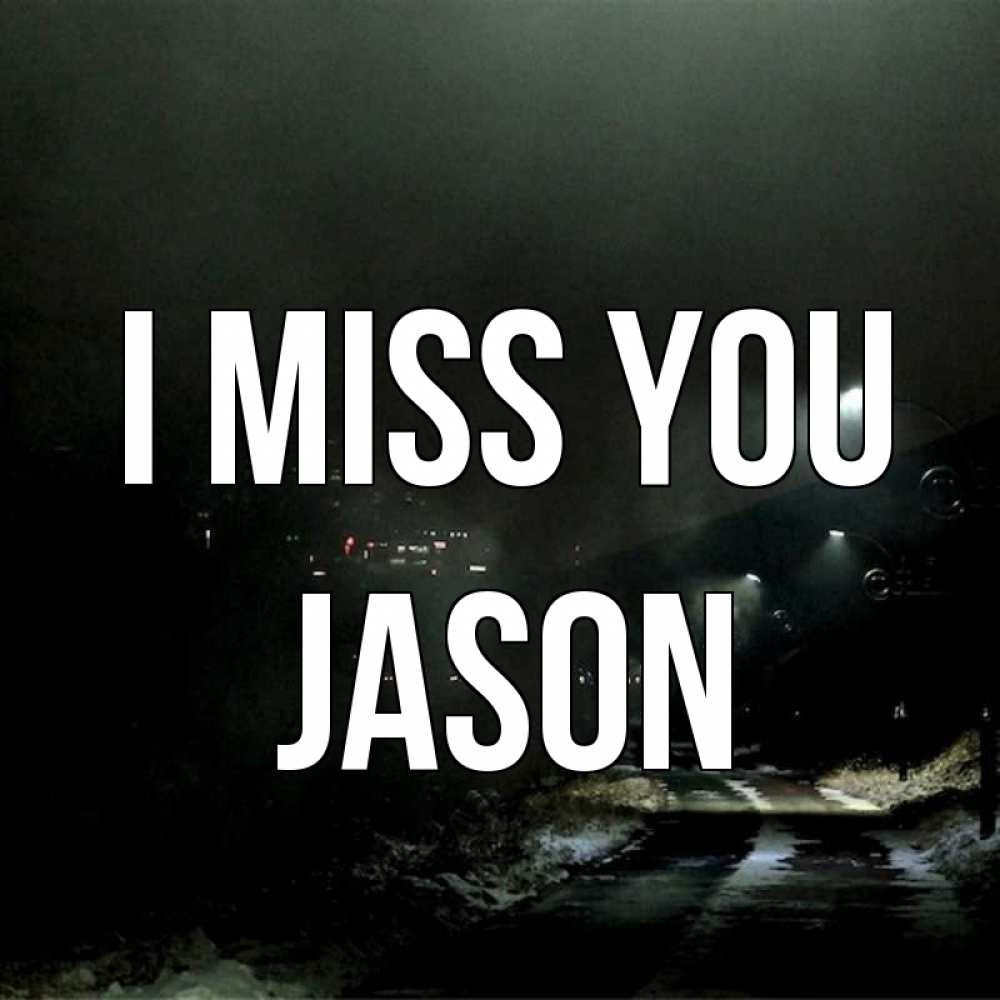 Greetings card с именем, Jason I miss you окраина города Greetings with text for free download 