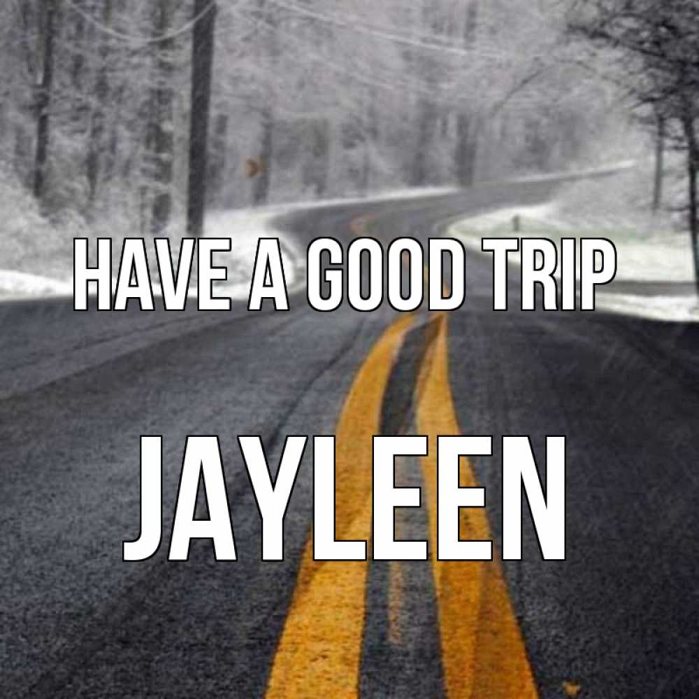 Greetings card с именем, Jayleen Have a good trip хорошего вам путешествия Greetings with text for free download 