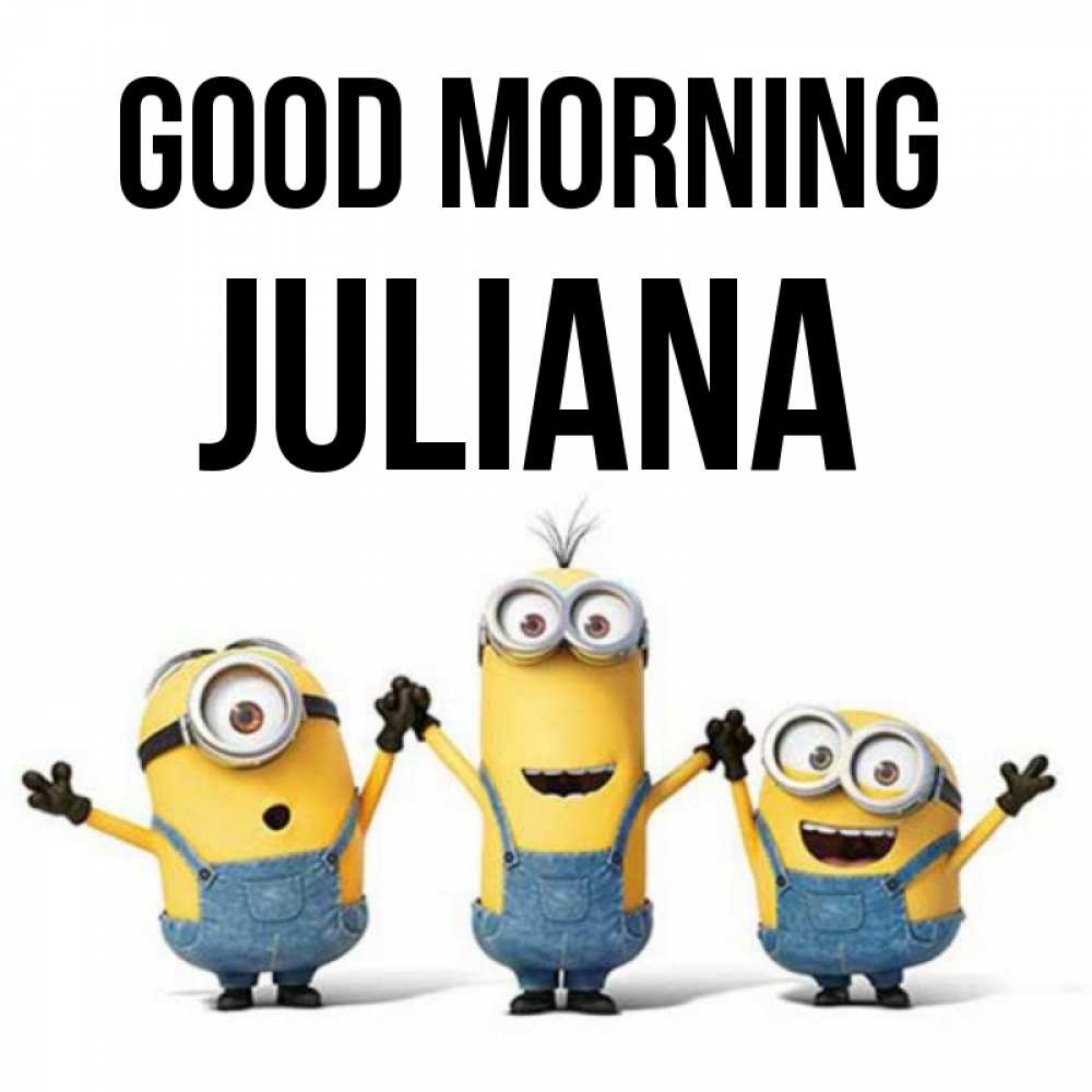 Greetings card с именем, Juliana Good morning бодренького утра Greetings with text for free download 