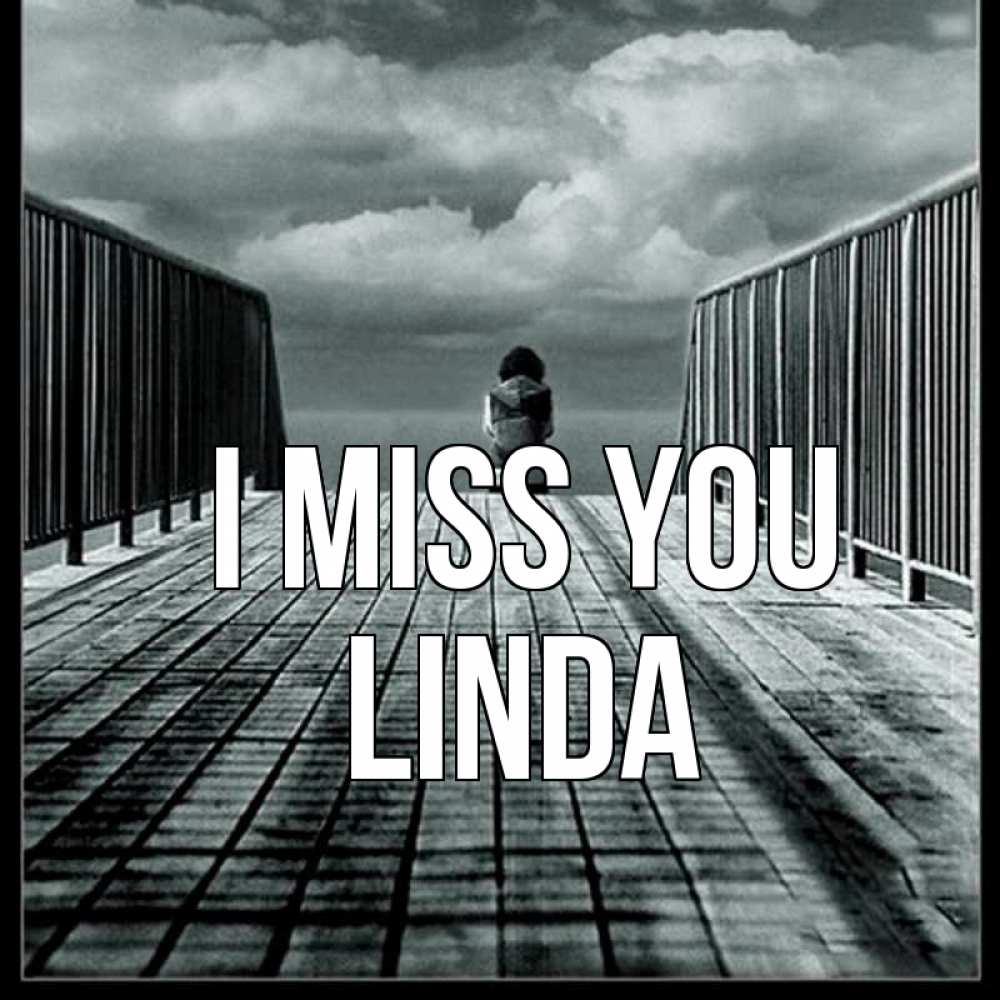 Greetings card с именем, Linda I miss you грусть 2 Greetings with text for free download 