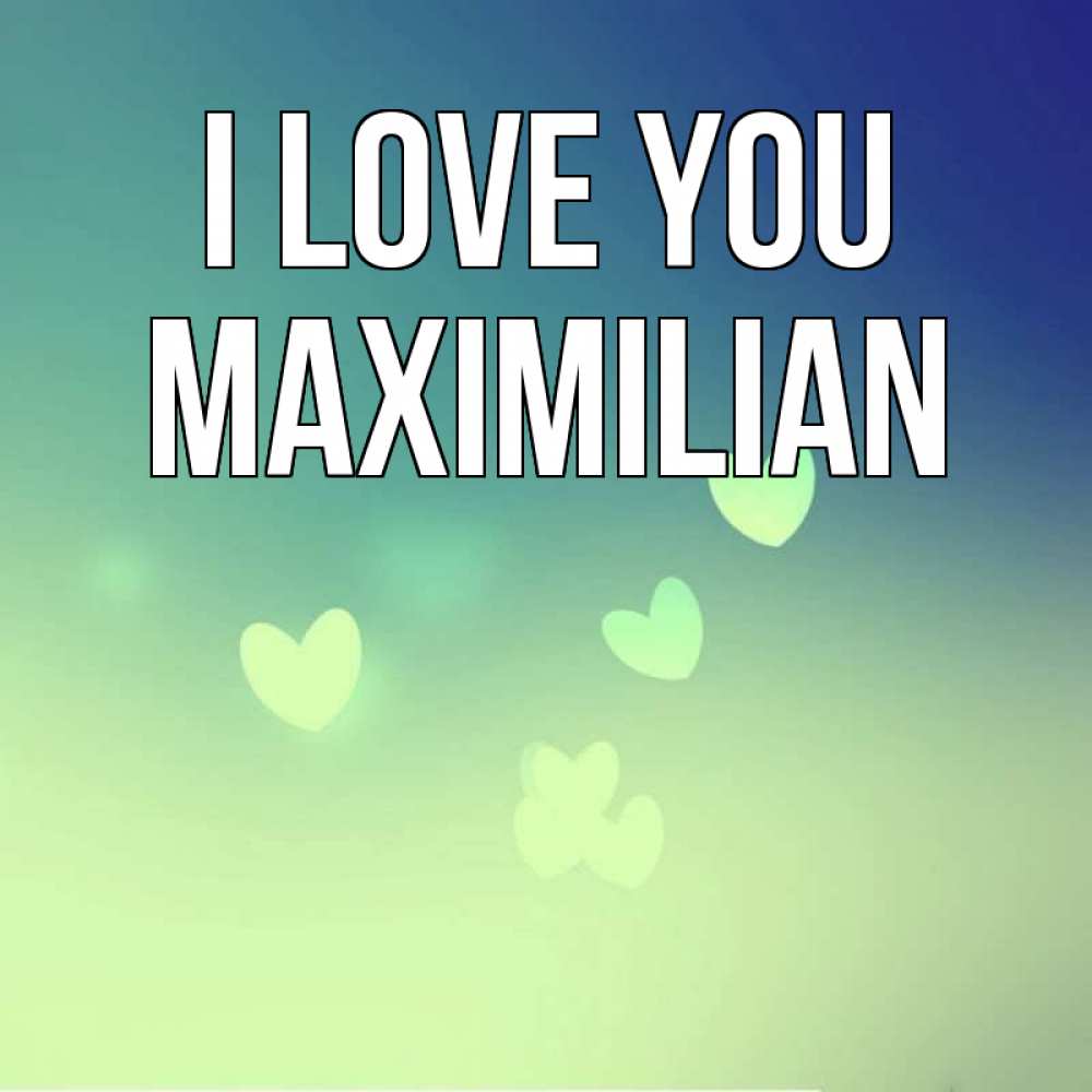 Greetings card с именем, Maximilian I love you градиент синий Greetings with text for free download 