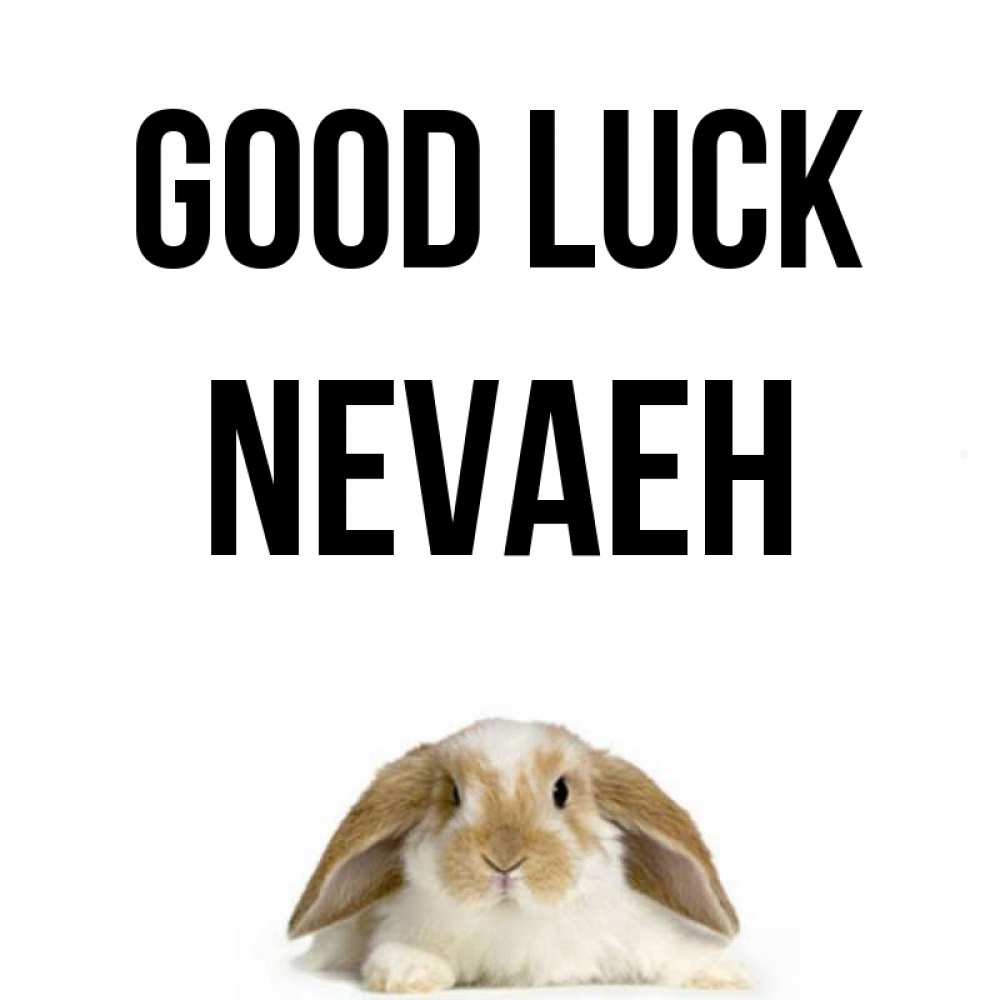 Greetings card с именем, Nevaeh Good luck открытки с произвольным текстом который можно вставить в открытку и создать ее самостоятельно бесплатно онлайн Greetings with text for free download 