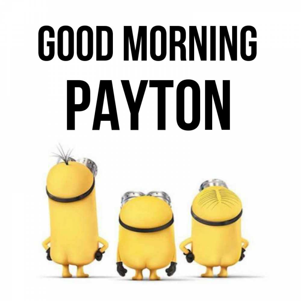 Greetings card с именем, Payton Good morning подписать открытку онлайн бесплатно Greetings with text for free download 