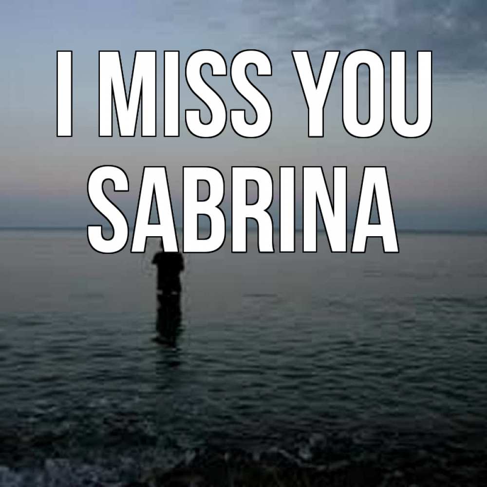 Greetings card с именем, Sabrina I miss you скука Greetings with text for free download 
