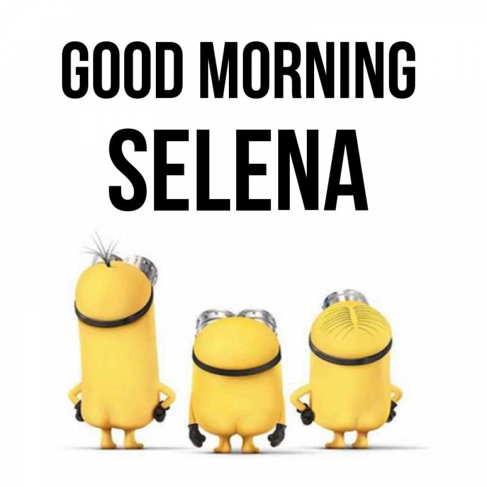 Greetings card с именем, Selena Good morning подписать открытку онлайн бесплатно Greetings with text for free download 