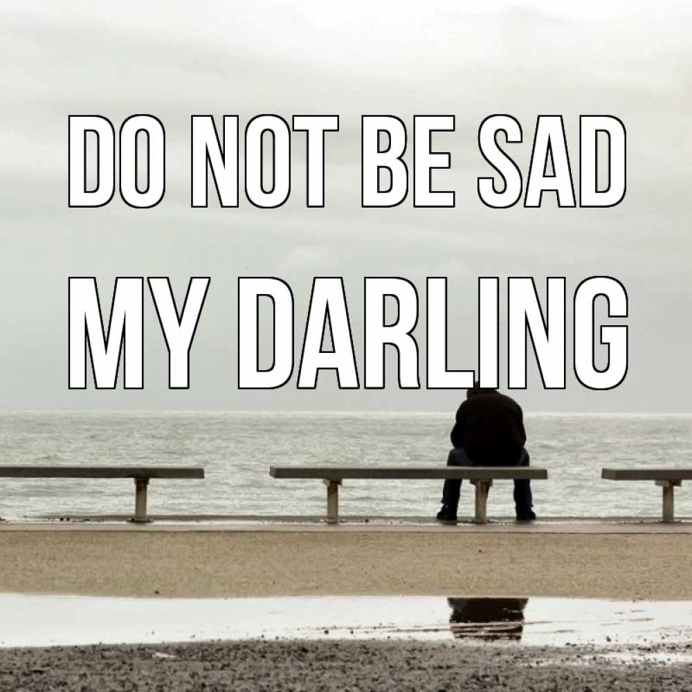 Greetings card с именем, my-darling Do not be sad вода Greetings with text for free download 