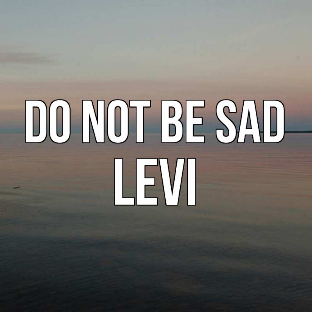 Greetings card с именем, Levi Do not be sad водная гладь Greetings with text for free download 