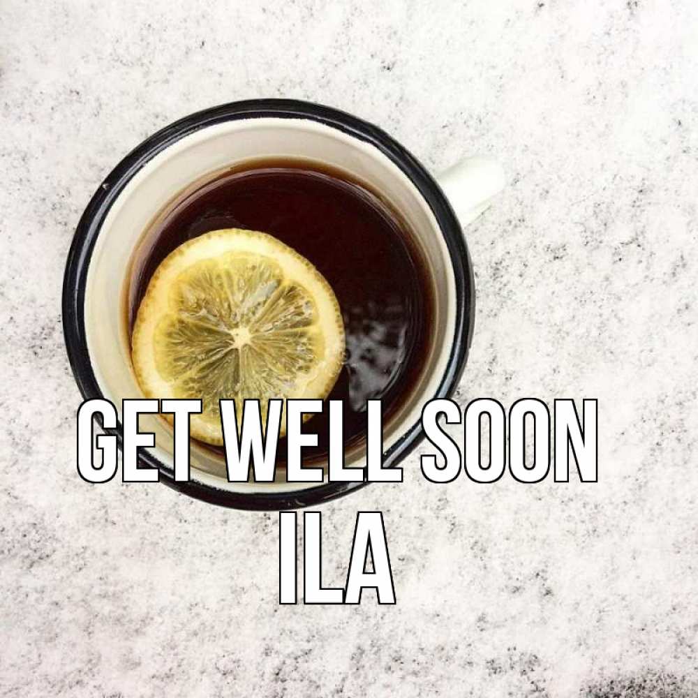 Greetings card с именем, Ila Get well soon на мраморном столе Greetings with text for free download 