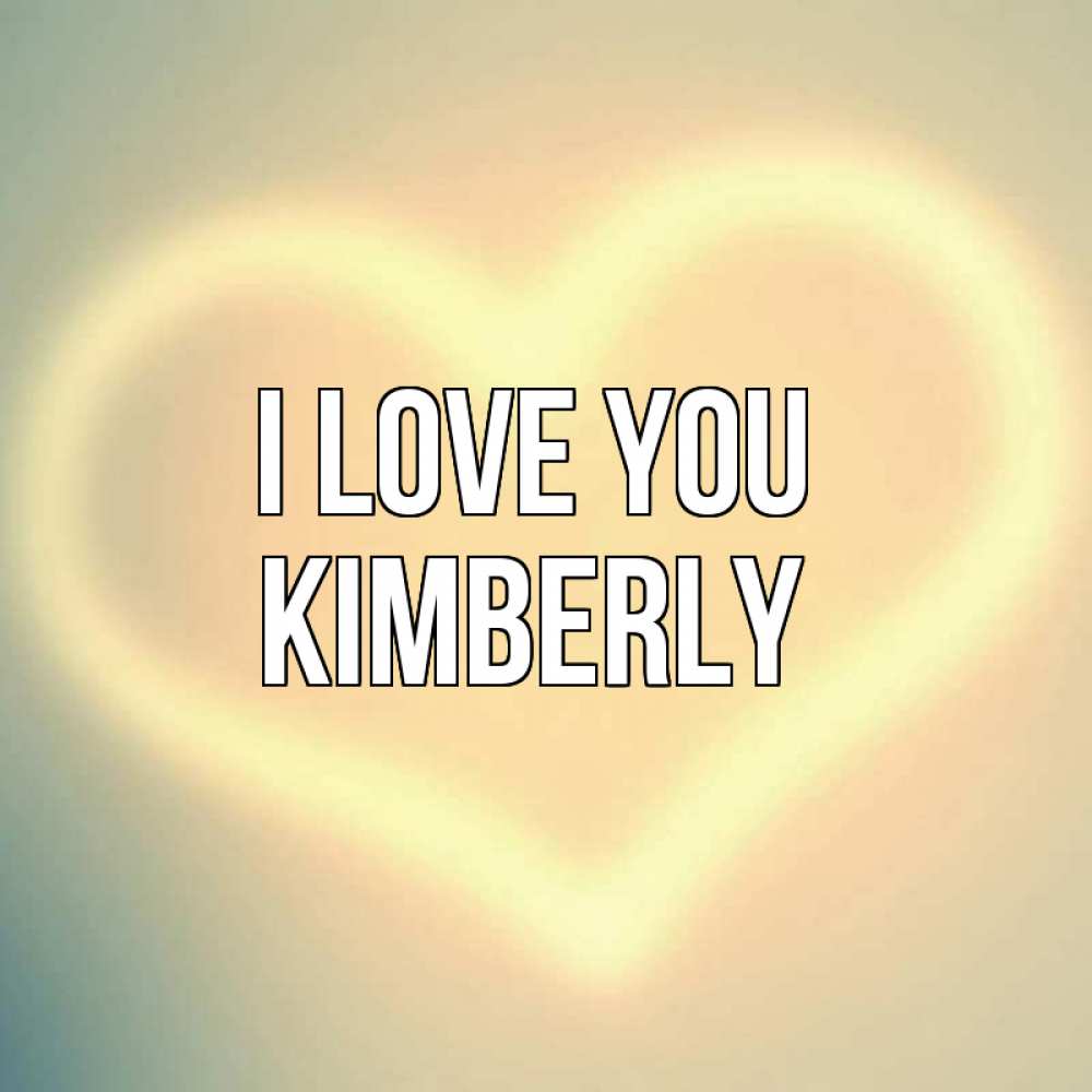 Greetings card с именем, Kimberly I love you сердце Greetings with text for free download 