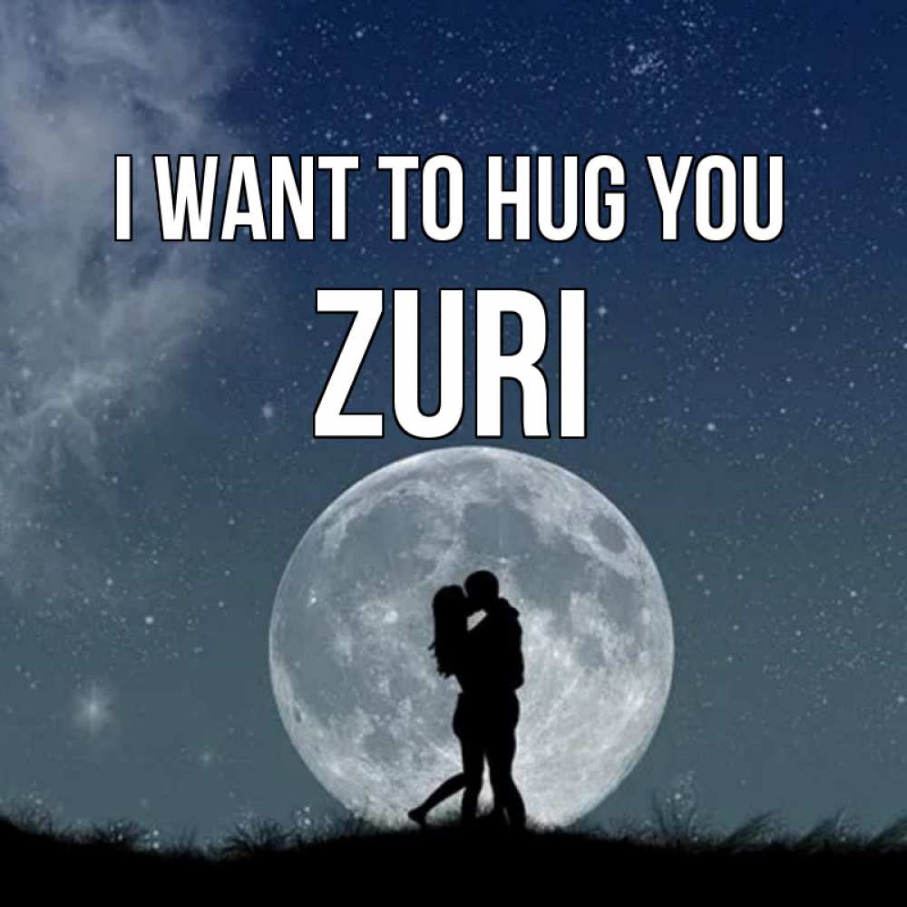Greetings card с именем, Zuri I want to hug you сладкая парочка Greetings with text for free download 