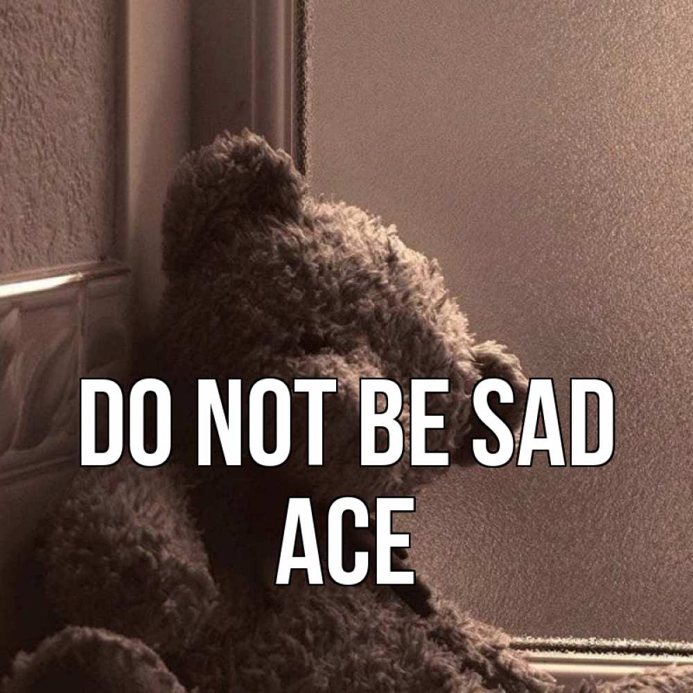 Greetings card с именем, Ace Do not be sad стекол рефленое Greetings with text for free download 