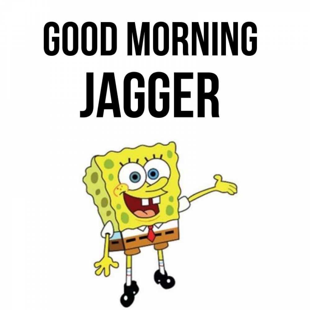 Greetings card с именем, Jagger Good morning губка боб улыбается Greetings with text for free download 