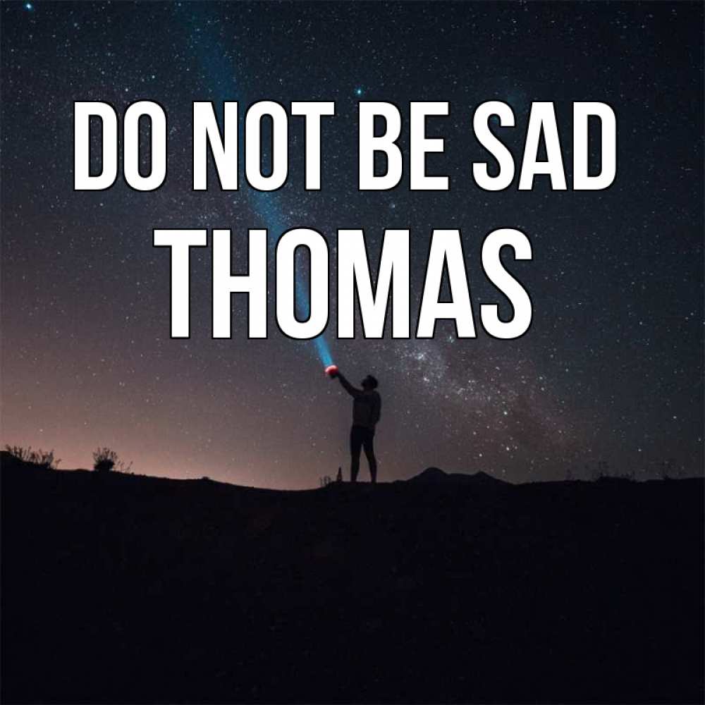 Greetings card с именем, Thomas Do not be sad луч света и млечный путь Greetings with text for free download 