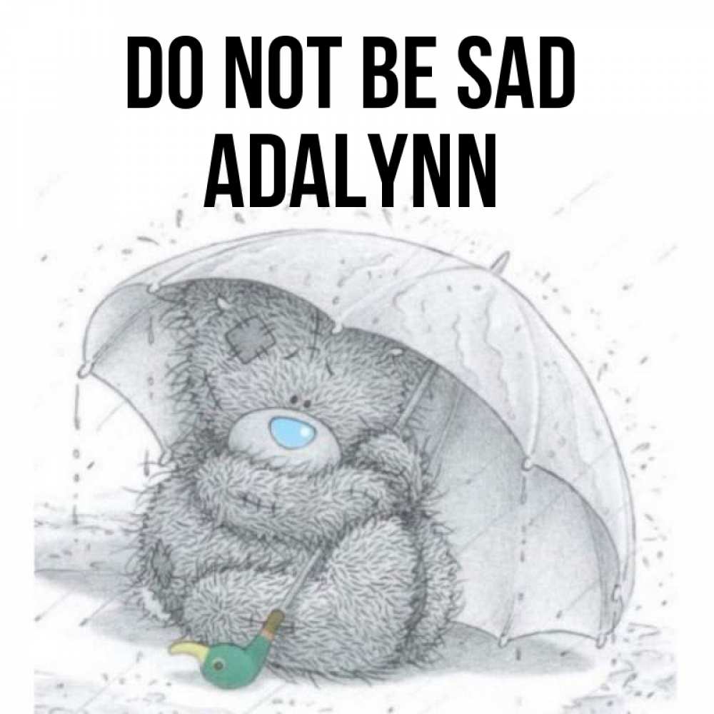 Greetings card с именем, Adalynn Do not be sad спасите мишку Тедди Greetings with text for free download 
