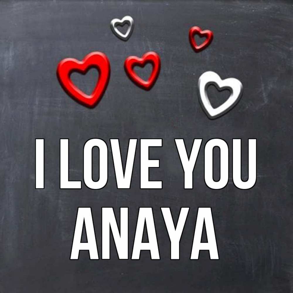 Greetings card с именем, Anaya I love you сердечки белые и красные Greetings with text for free download 
