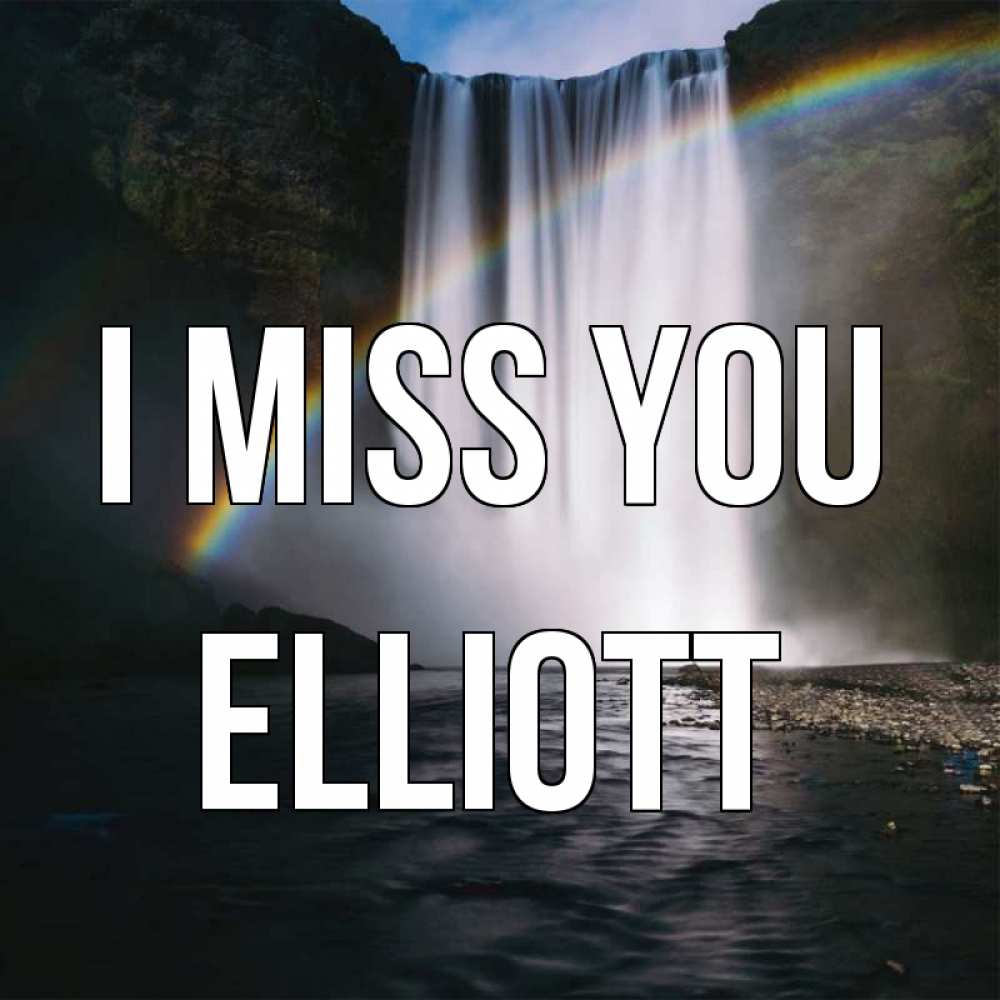Greetings card с именем, Elliott I miss you иди скорее ко мне Greetings with text for free download 