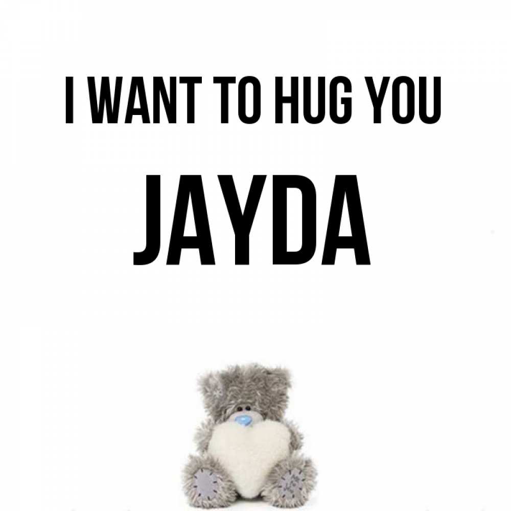 Greetings card с именем, Jayda I want to hug you медвежонок с сердечком белого цвета Greetings with text for free download 