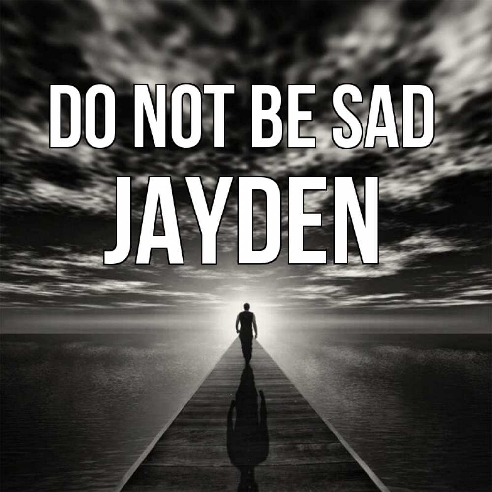 Greetings card с именем, Jayden Do not be sad человек Greetings with text for free download 