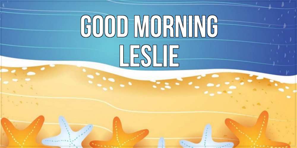 Greetings card с именем, Leslie Good morning красивая морская тема Greetings with text for free download 
