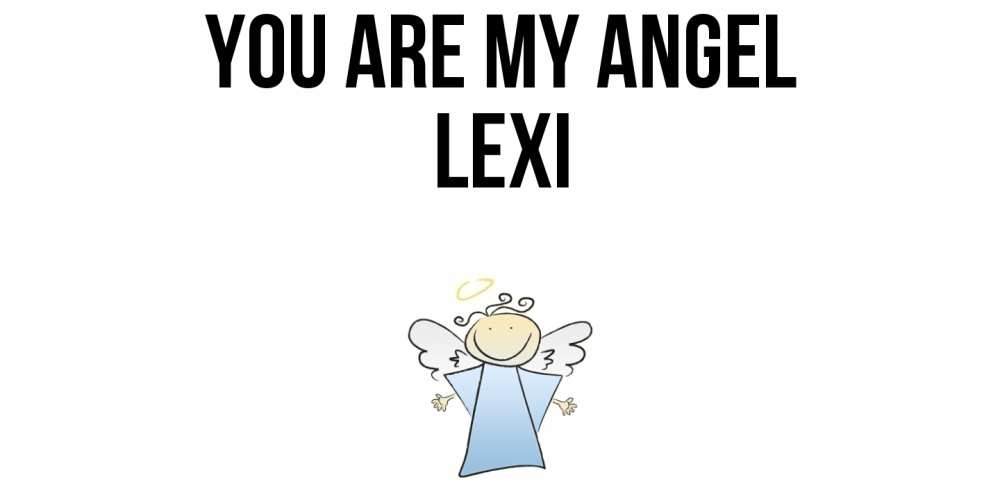 Greetings card с именем, Lexi You are my angel ангел Greetings with text for free download 