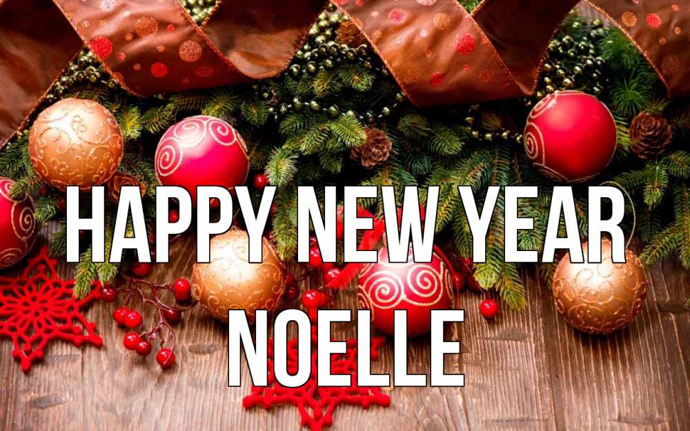 Greetings card с именем, Noelle Happy New Year новый год Greetings with text for free download 