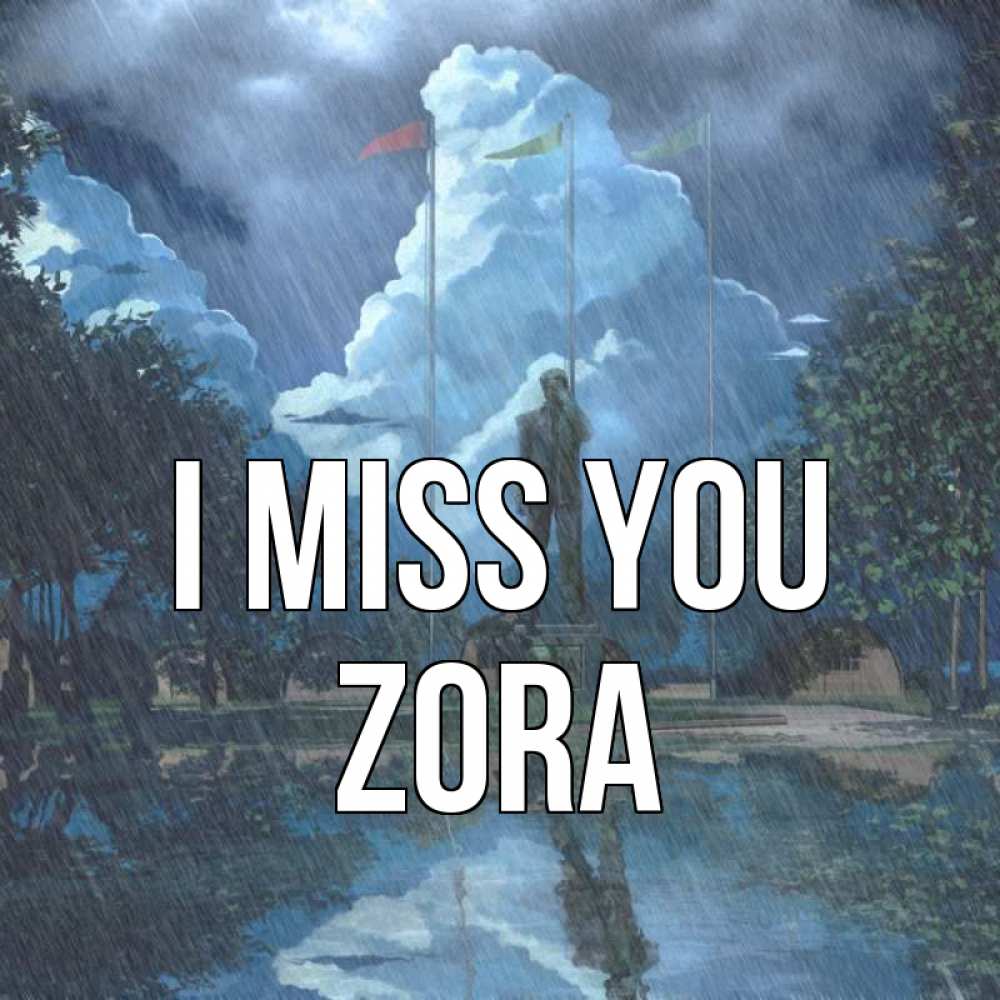 Greetings card с именем, Zora I miss you печалька Greetings with text for free download 