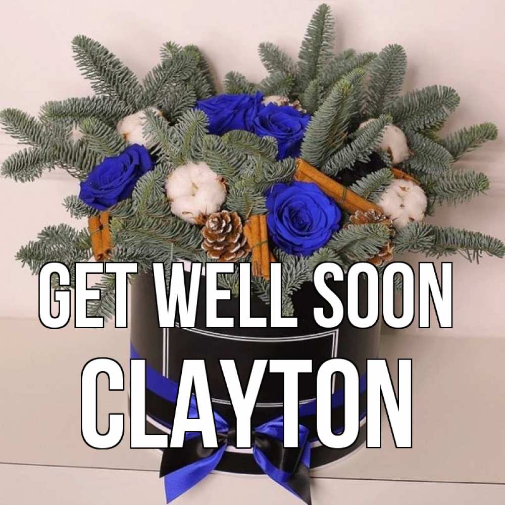 Greetings card с именем, Clayton Get well soon короче кто то загрузил эти шишки Greetings with text for free download 