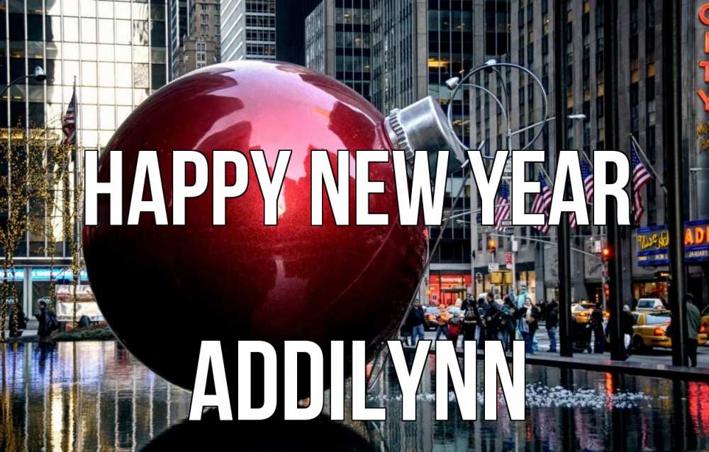 Greetings card с именем, Addilynn Happy New Year Америка, новый год Greetings with text for free download 