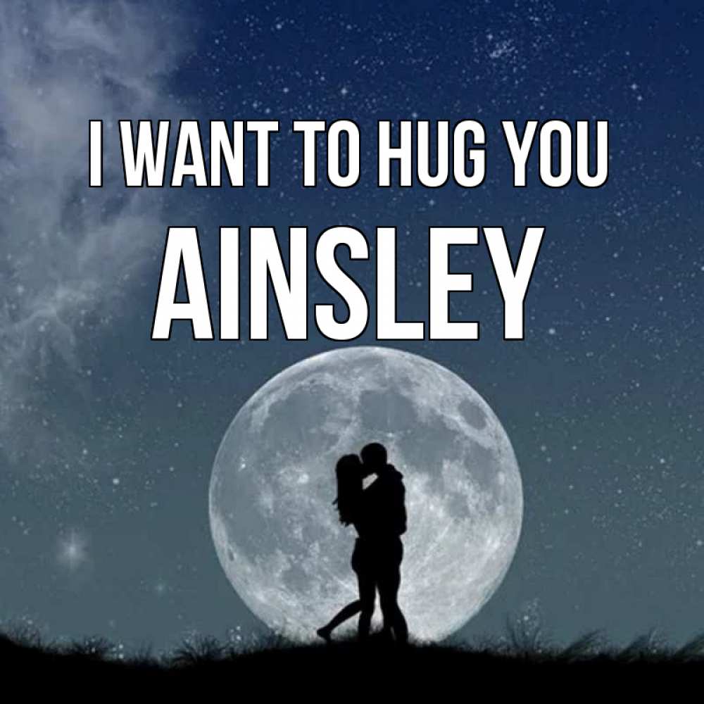 Greetings card с именем, Ainsley I want to hug you сладкая парочка Greetings with text for free download 