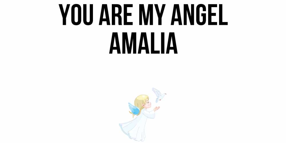 Greetings card с именем, Amalia You are my angel ангел, голубь Greetings with text for free download 