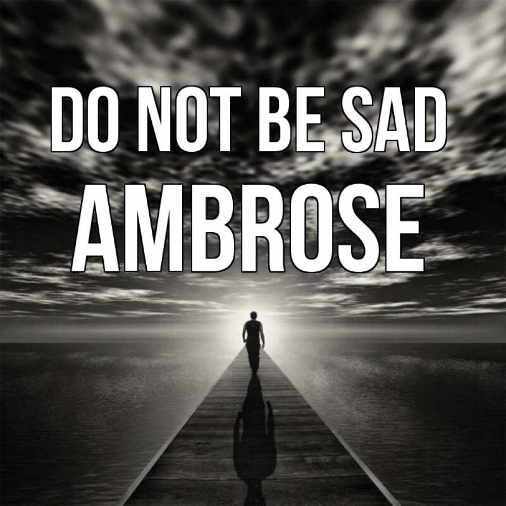 Greetings card с именем, Ambrose Do not be sad человек Greetings with text for free download 