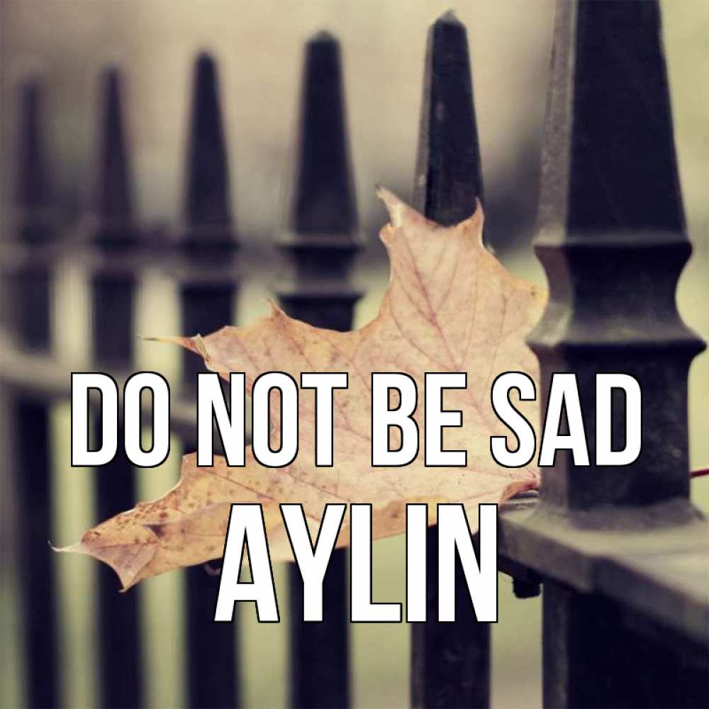 Greetings card с именем, Aylin Do not be sad лист клена Greetings with text for free download 