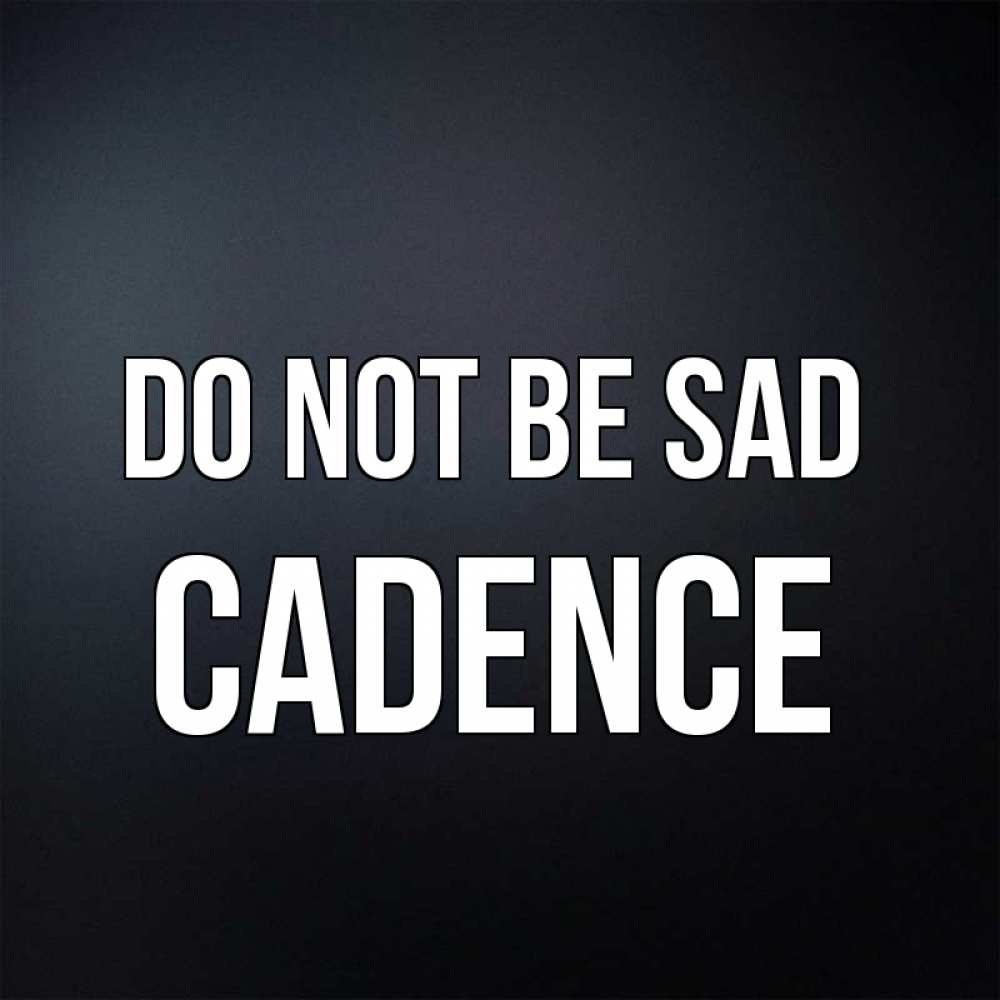 Greetings card с именем, Cadence Do not be sad Градиент серый Greetings with text for free download 