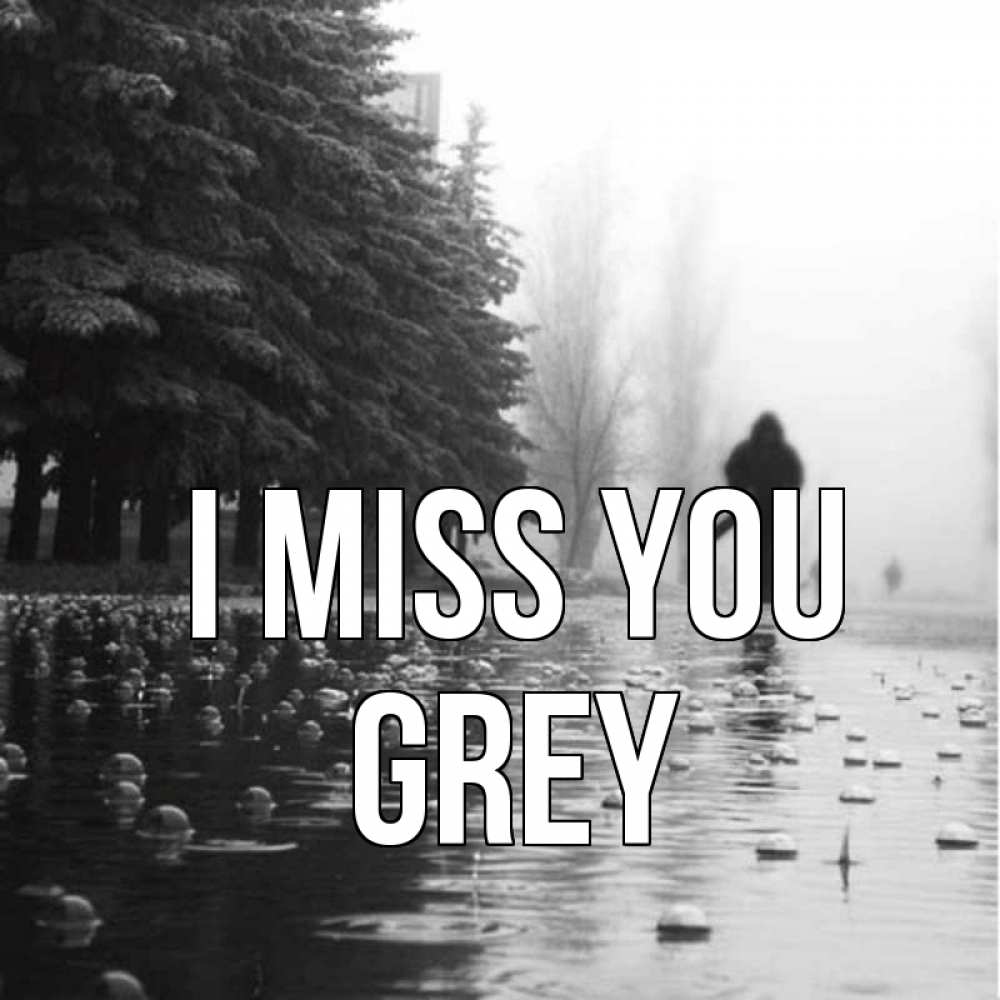 Greetings card с именем, Grey I miss you приходи Greetings with text for free download 