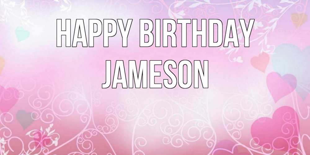 Greetings card с именем, Jameson Happy Birthday розовые сердечки и узоры Greetings with text for free download 