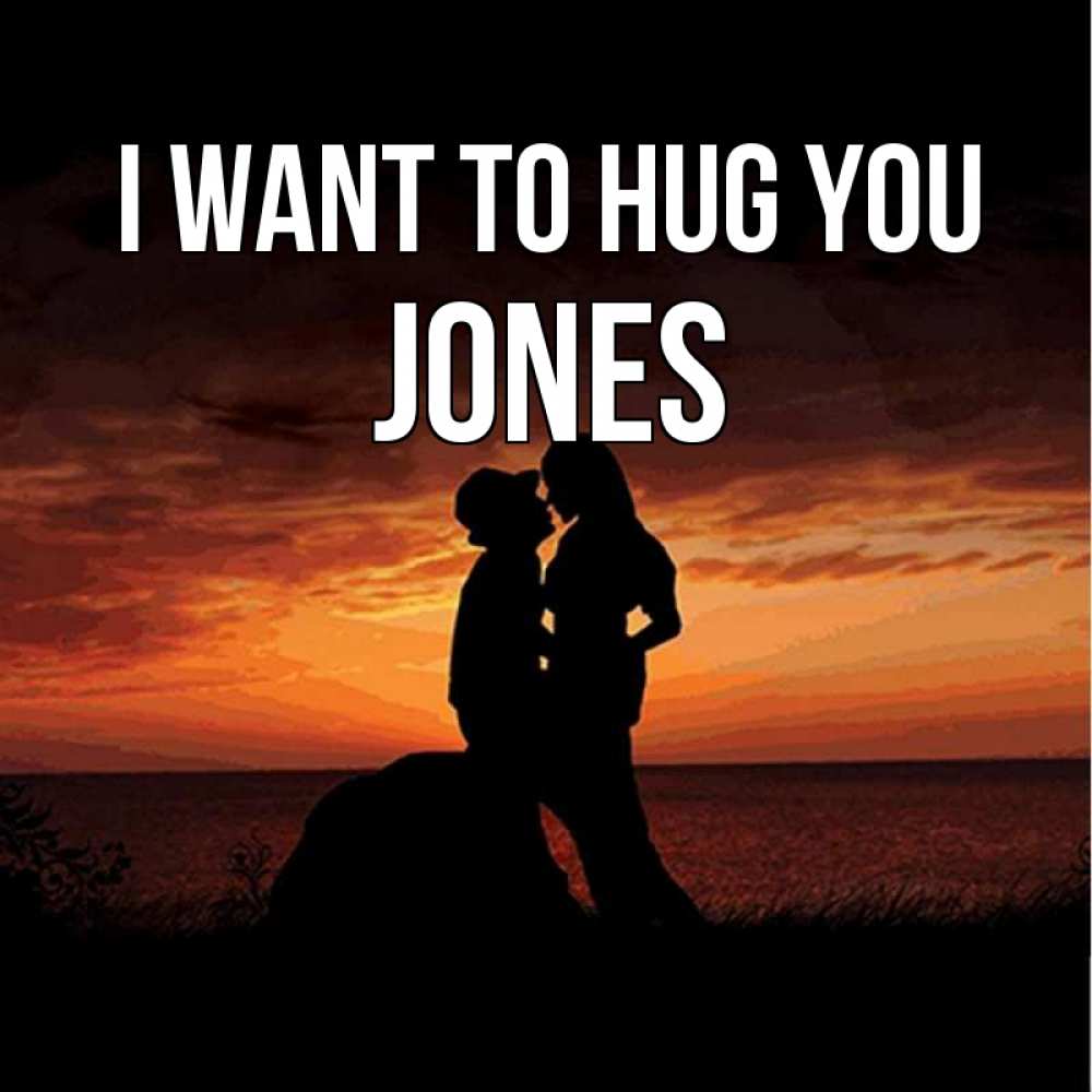 Greetings card с именем, Jones I want to hug you парень и девушка и оранжевое небо Greetings with text for free download 