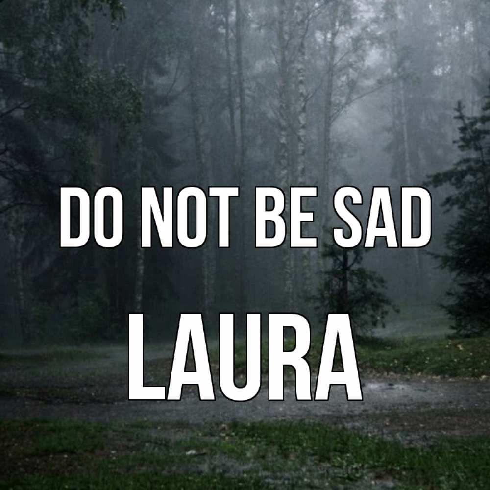 Greetings card с именем, Laura Do not be sad осень Greetings with text for free download 