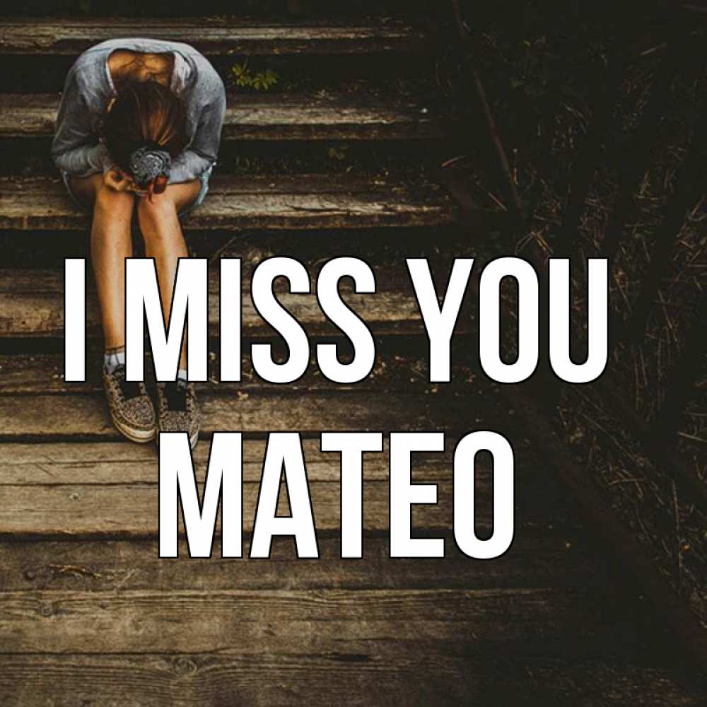 Greetings card с именем, Mateo I miss you грущу Greetings with text for free download 