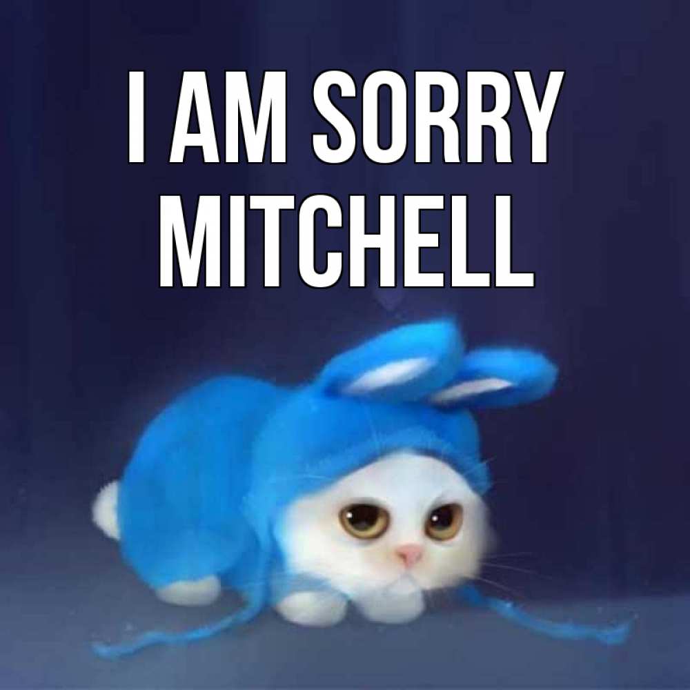 Greetings card с именем, Mitchell I am sorry невинный котозай просит прощения Greetings with text for free download 