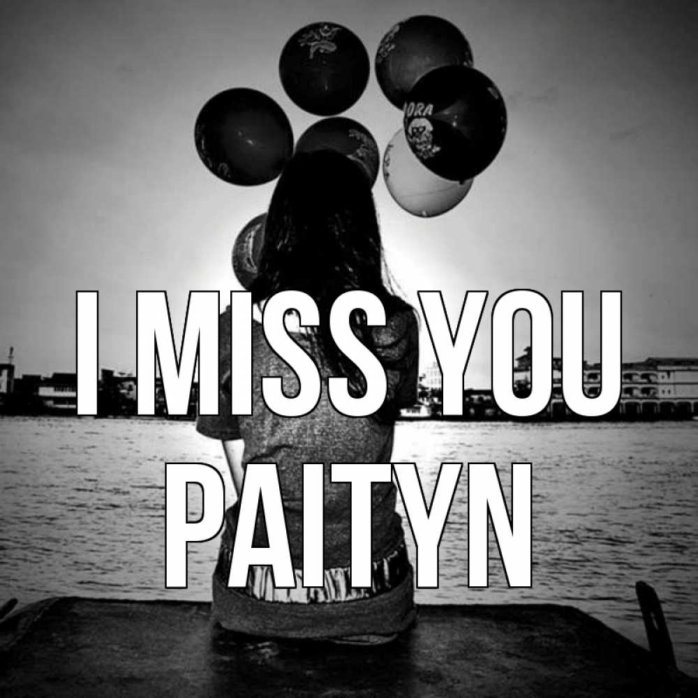 Greetings card с именем, Paityn I miss you девушка на мосту 1 Greetings with text for free download 