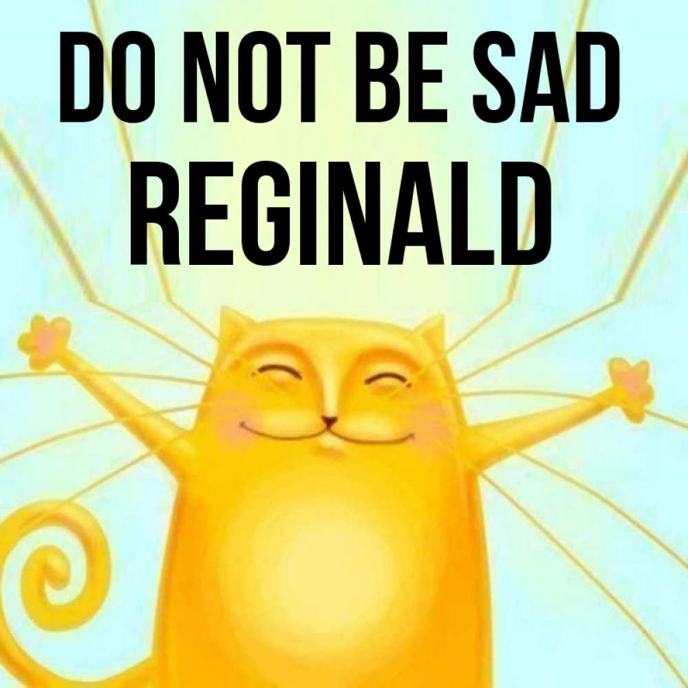 Greetings card с именем, Reginald Do not be sad обнимашки усатые Greetings with text for free download 