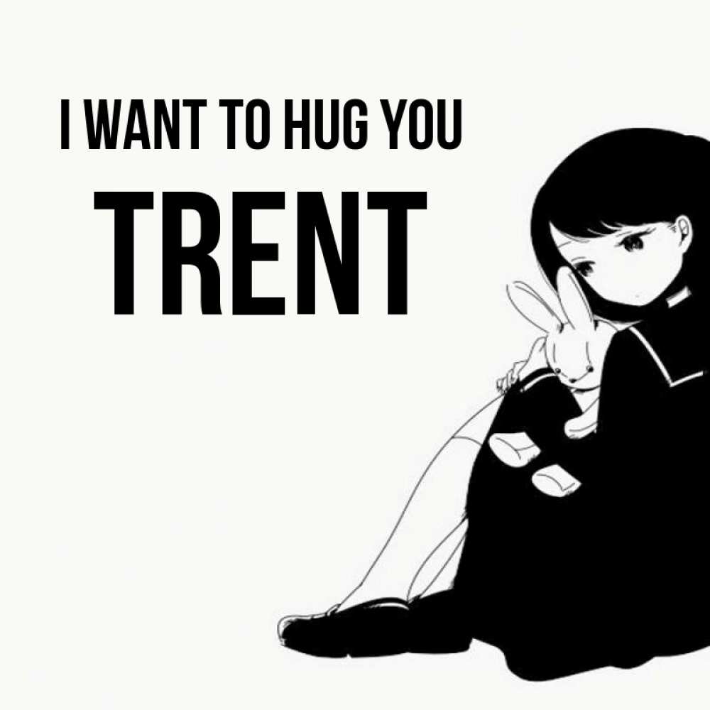Greetings card с именем, Trent I want to hug you чернобелая картнка Greetings with text for free download 