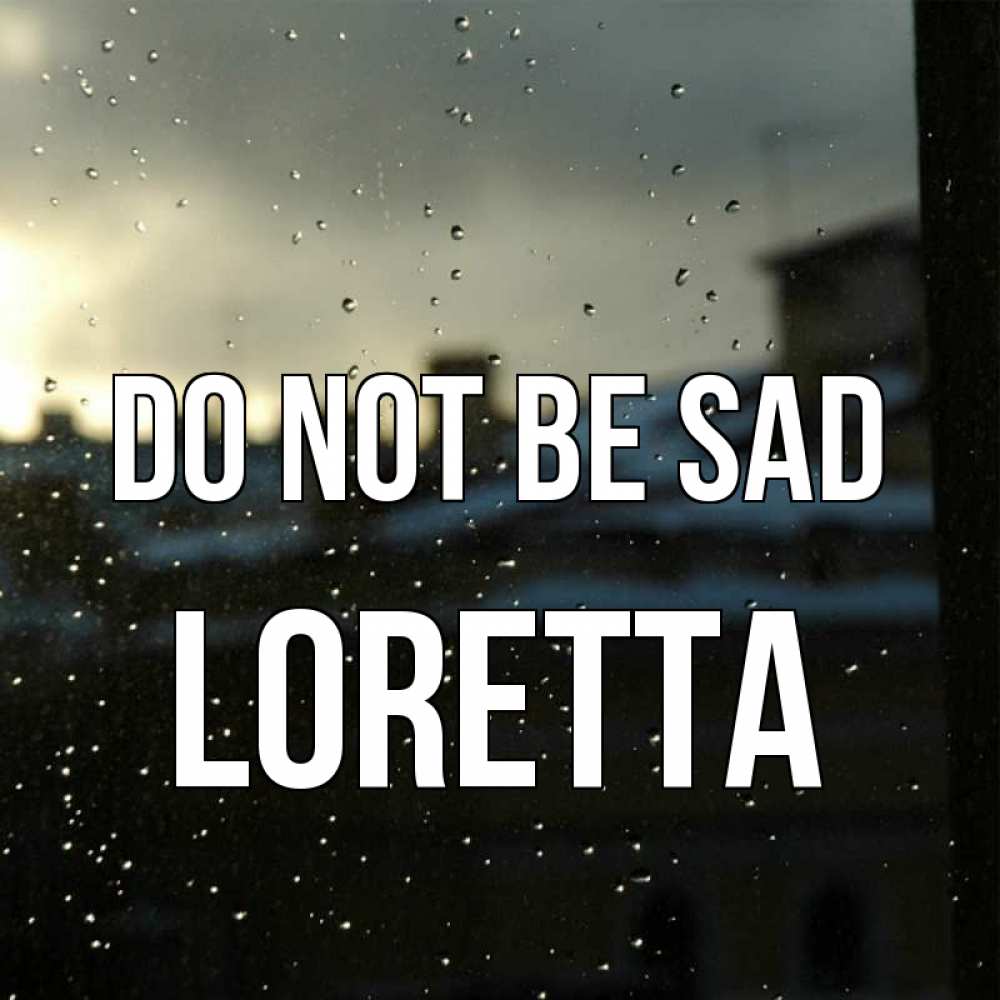 Greetings card с именем, Loretta Do not be sad вид на крыши Greetings with text for free download 