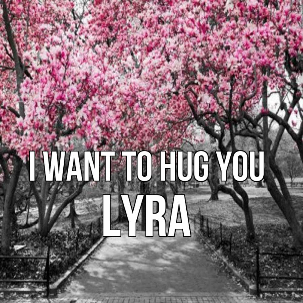 Greetings card с именем, Lyra I want to hug you обработанное фото Greetings with text for free download 