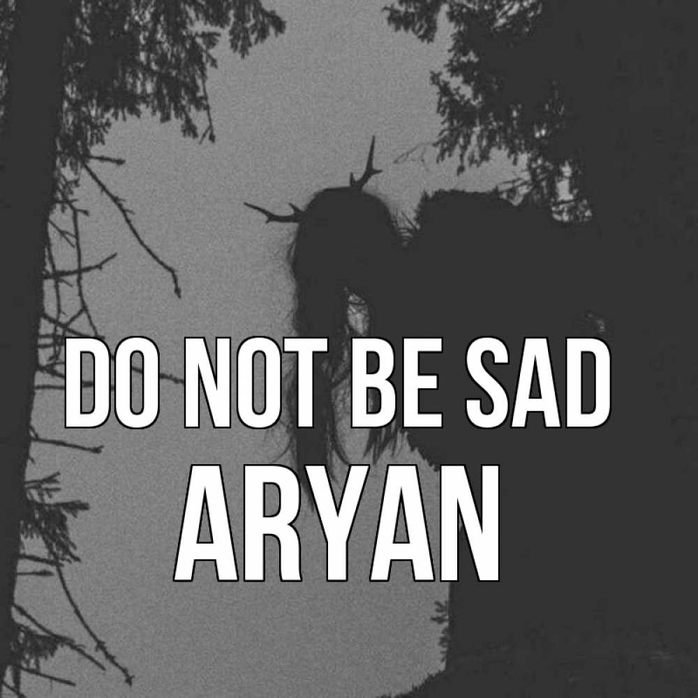 Greetings card с именем, Aryan Do not be sad чудище лесное Greetings with text for free download 