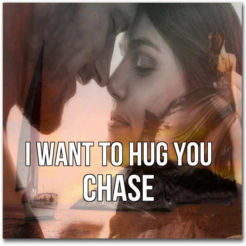 Greetings card с именем, Chase I want to hug you возлюбленные Greetings with text for free download 