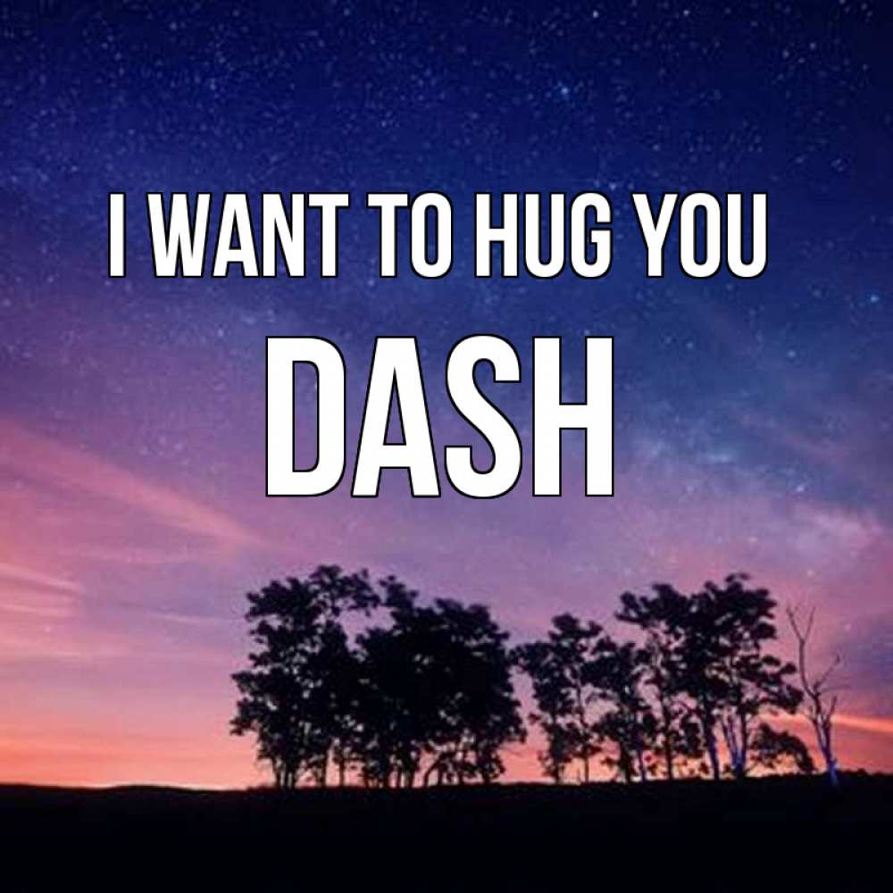 Greetings card с именем, Dash I want to hug you силуэты деревьев Greetings with text for free download 