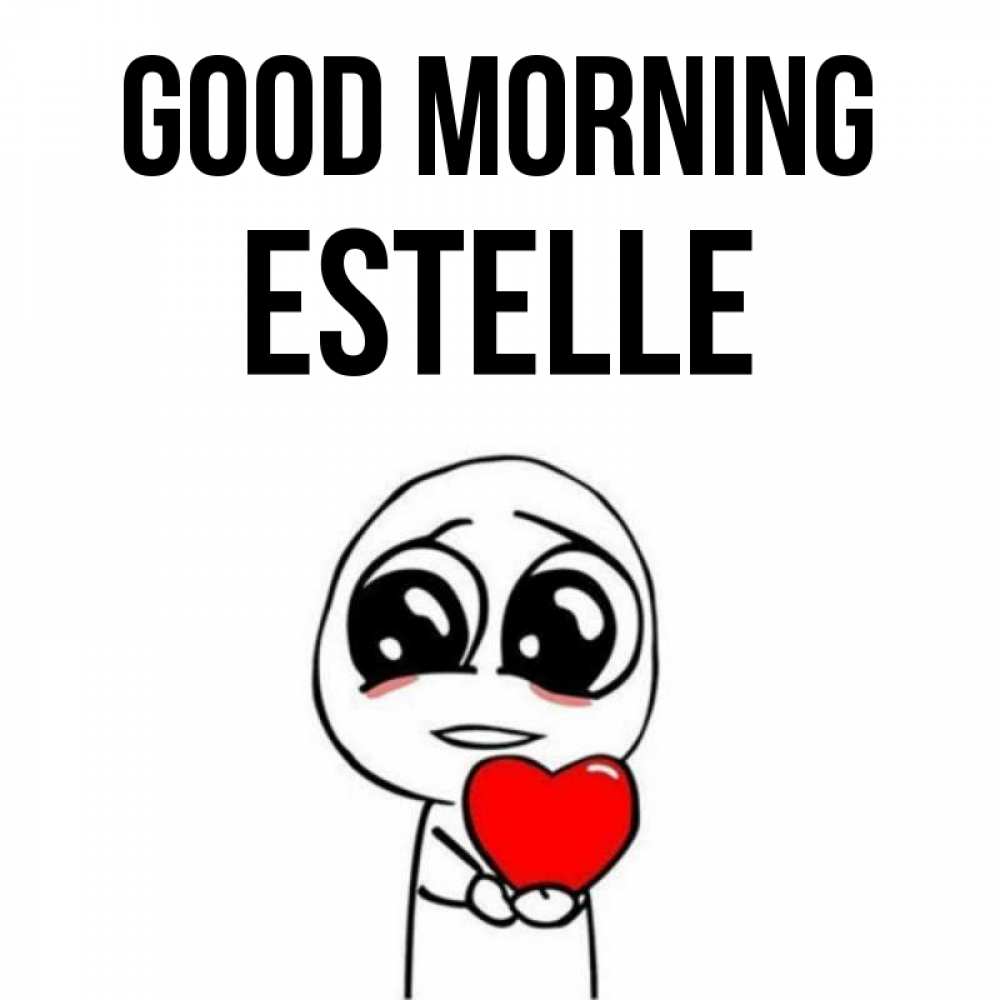 Greetings card с именем, Estelle Good morning позитивные открытки Greetings with text for free download 