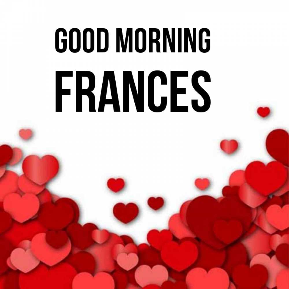 Greetings card с именем, Frances Good morning хорошего настроения Greetings with text for free download 